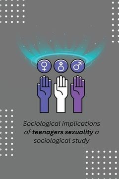 portada Sociological implications of teenagers sexuality a sociological study (en Inglés)
