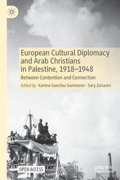 portada European Cultural Diplomacy and Arab Christians in Palestine, 1918-1948: Between Contention and Connection (in English)