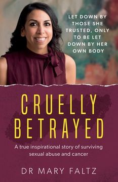 portada Cruelly Betrayed: A True Inspirational Story of Surviving Sexual Abuse and Cancer (en Inglés)