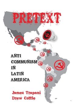 portada Pretext: Anti-Communism in Latin America (en Inglés)