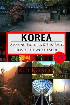 portada Korea Amazing Pictures And Fun Facts Travel The World Series (en Inglés)