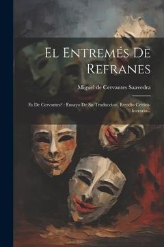 portada El Entremés de Refranes: Es de Cervantes?  Ensayo de su Traduccion, Estudio Crítico-Literario.