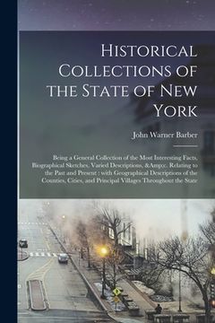 portada Historical Collections of the State of New York: Being a General Collection of the Most Interesting Facts, Biographical Sketches, Varied Descriptions, (en Inglés)