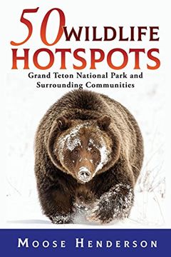 portada 50 Wildlife Hotspots: Grand Teton National Park and Surrounding Communities (in English)