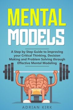 portada Mental Models: A Step by Step Guide to Improving your Critical Thinking, Decision Making and Problem Solving through Effective Mental (en Inglés)
