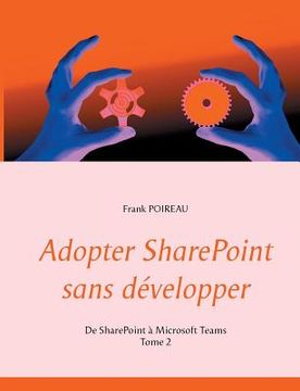 portada Adopter SharePoint sans développer: De SharePoint à Microsoft Teams -Tome 2 (en Francés)