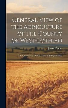 portada General View of the Agriculture of the County of West-Lothian: With Observations on the Means of its Improvement (en Inglés)