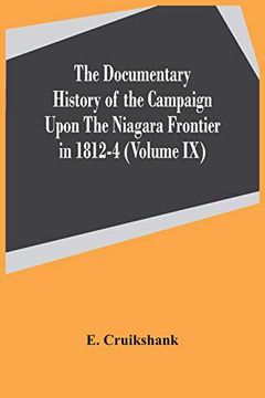 portada The Documentary History of the Campaign Upon the Niagara Frontier in 1812-4 (Volume ix) (en Inglés)