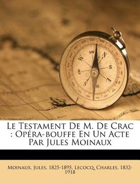 portada Le Testament de M. de Crac: Opéra-Bouffe En Un Acte Par Jules Moinaux (en Francés)