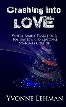 portada Crashing Into Love: Where Family Traditions, Holiday Joy, and Seasonal Scandals Collide (en Inglés)