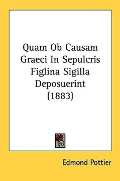 portada quam ob causam graeci in sepulcris figlina sigilla deposuerint (1883) (en Inglés)