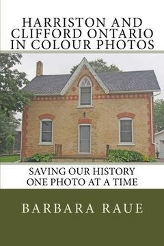 portada Harriston and Clifford Ontario in Colour Photos: Saving Our History One Photo at a Time (Cruising Ontario) (Volume 105)