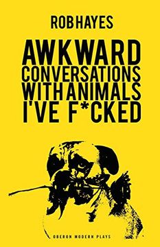 portada Awkward Conversations With Animals I’Ve Fucked (Oberon Modern Plays) (en Inglés)