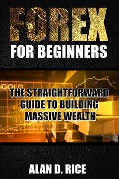 portada Forex for Beginners: The Straightforward Guide to Building Massive Wealth (en Inglés)