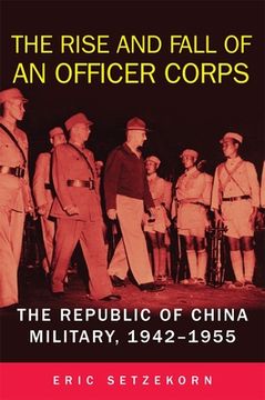 portada The Rise and Fall of an Officer Corps: The Republic of China Military, 1942-1955 (en Inglés)