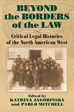 portada Beyond the Borders of the Law: Critical Legal Histories of the North American West (en Inglés)