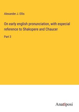 portada On early english pronunciation, with especial reference to Shakspere and Chaucer: Part 3 (en Inglés)