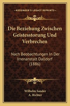 portada Die Beziehung Zwischen Geistesstorung Und Verbrechen: Nach Beobachtungen In Der Irrenanstalt Dalldorf (1886) (in German)