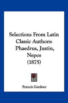 portada selections from latin classic authors: phaedrus, justin, nepos (1875) (en Inglés)