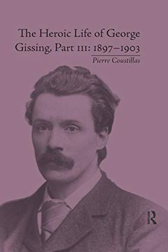 portada The Heroic Life of George Gissing, Part Iii: 18971903 (en Inglés)