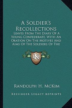 portada a soldier's recollections a soldier's recollections: leaves from the diary of a young confederate, with an oratioleaves from the diary of a young co (en Inglés)