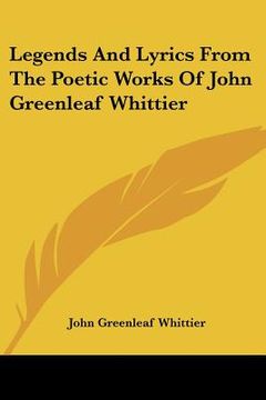 portada legends and lyrics from the poetic works of john greenleaf whittier