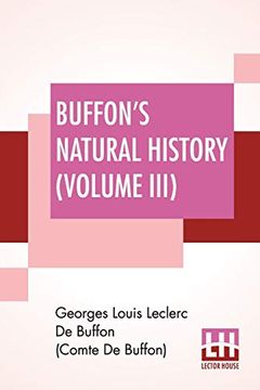 portada Buffon's Natural History (Volume Iii): Containing a Theory of the Earth Translated With Noted From French by James Smith Barr in ten Volumes (Vol Iii) 