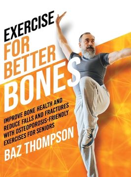 portada Exercise for Better Bones: Improve Bone Health and Reduce Falls and Fractures With Osteoporosis-Friendly Exercises for Seniors (en Inglés)