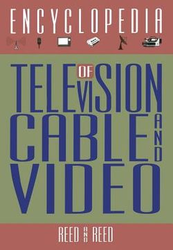 portada The Encyclopedia of Television, Cable, and Video (en Inglés)