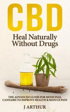 portada CBD Heal Naturally Without Drugs: The Advanced Guide for Medicinal Cannabis to Improve Health and Reduce Pain (en Inglés)