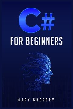 portada C# for Beginners: A Complete C# Programming Guide to Getting You Started Right Away! (2022 Crash Course for All) 