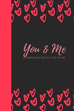 portada You & Me Erinnerungsbuch für Paare: Das Erinnerungsbuch für Paare zum Ausfüllen I Geschenkideen für Freund und Freundin zu jedem Anlass I individuelle (in German)