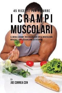 portada 45 Ricette per ridurre i crampi muscolari: Elimina i crampi muscolari con un'alimentazione mirata e con l'assunzione di vitamine