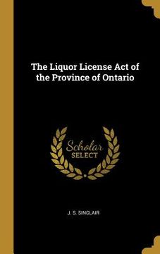 portada The Liquor License Act of the Province of Ontario