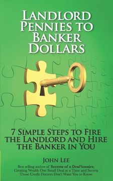 portada Landlord Pennies to Banker Dollars: 7 Simple Steps to Fire the Landlord and Hire the Banker in You