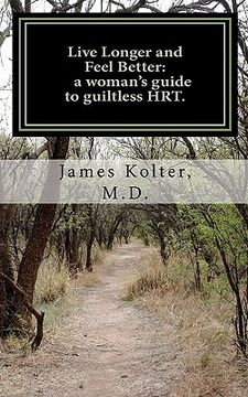 portada live longer and feel better, a woman's guide to guiltless hrt. (en Inglés)