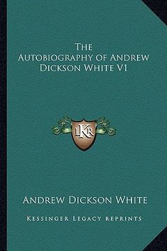 portada the autobiography of andrew dickson white v1 (en Inglés)