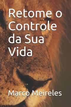 portada Retome O Controle Da Sua Vida (en Portugués)