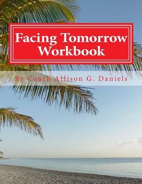 portada Facing Tomorrow Workbook: An Interactive Workbook by Coach/Consultant (in English)