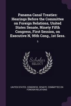 portada Panama Canal Treaties: Hearings Before the Committee on Foreign Relations, United States Senate, Ninety Fifth Congress, First Session, on Exe (en Inglés)