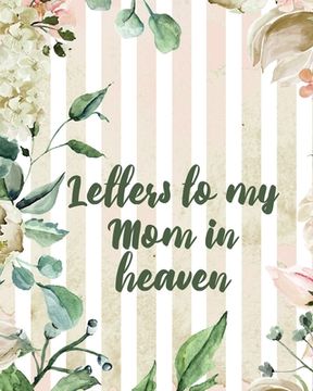 portada Letters To My Mom In Heaven: Wonderful Mom Heart Feels Treasure Keepsake Memories Grief Journal Our Story Dear Mom For Daughters For Sons