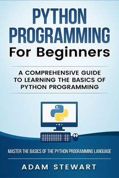 portada Python Programming Python Programming for Beginners: A Comprehensive Guide to Learnings the Basics of Python Programming (in English)