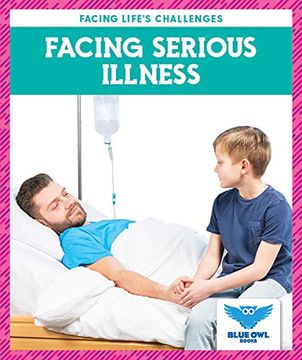 portada Facing Serious Illness (Facing Life'S Challenges) (en Inglés)