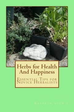 portada Herbs for Health And Happiness: Essential Tips for Novice Herbalists (in English)