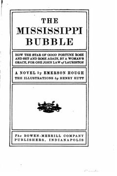 portada The Mississippi bubble, how the star of good fortune rose and set and rose again, by a woman's grace, for one John Law of Lauriston, a novel