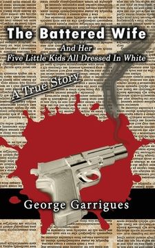 portada The Battered Wife and Her Five Little Kids All Dressed In White: A True Story (in English)
