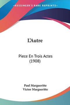 portada L'Autre: Piece En Trois Actes (1908) (in French)