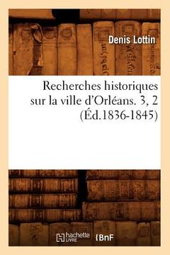 portada Recherches Historiques Sur La Ville d'Orléans. 3, 2 (Éd.1836-1845) (en Francés)