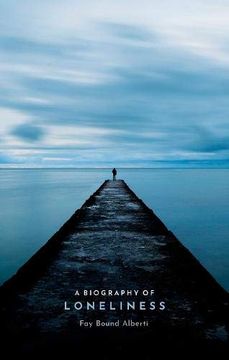 portada A Biography of Loneliness: The History of an Emotion (en Inglés)