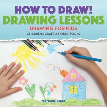 portada How to Draw! Drawing Lessons - Drawing for Kids - Children's Craft & Hobby Books